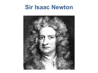 Sir Isaac Newton
 
