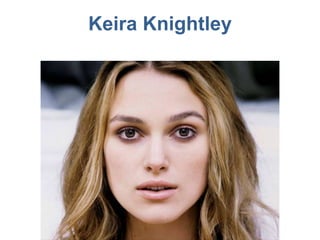 Keira Knightley
 