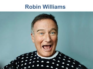Robin Williams
 