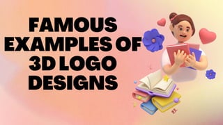 FAMOUS
EXAMPLESOF
3DLOGO
DESIGNS
 