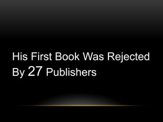 His First Book Was Rejected
By 27 Publishers
 