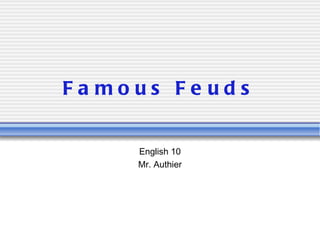 Famous Feuds English 10 Mr. Authier 