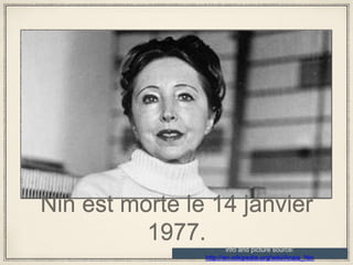 Nin est morte le 14 janvier
1977.
info and picture source:
http://en.wikipedia.org/wiki/Anais_Nin
 