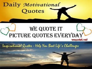 We Quote It
PIcture Quotes everyday
 