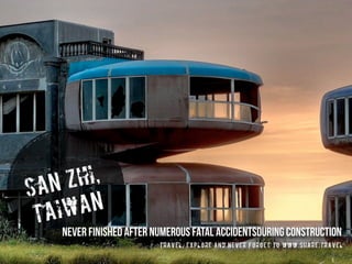 san zhi,
taiwan
travel, explore and never forget to www.share.travel
never finished after numerous fatal accidentsduring construction
 