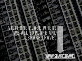 visit one place where
we all explore and
www.share.travel
www.share.travel
 