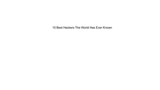 10 Best Hackers The World Has Ever Known
 