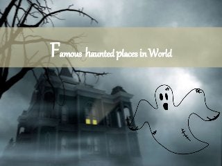 Famous hauntedplaces in World
 