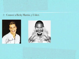Conoce a Ricky Martin, y Usher.
 