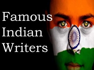 Famous
Indian
Writers
 