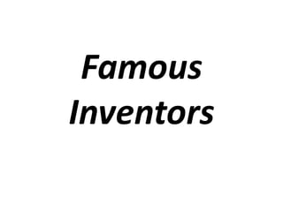 Famous
Inventors
 