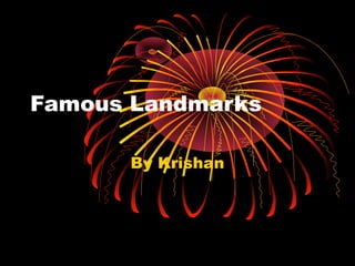 Famous Landmarks
By Krishan

 