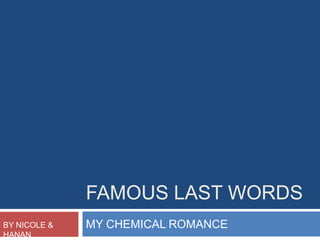FAMOUS LAST WORDS MY CHEMICAL ROMANCE BY NICOLE & HANAN 
