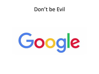 Don’t be Evil
 