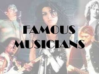 FAMOUS
MUSICIANS
 