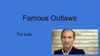 Famous Outlaws
The Lute
 