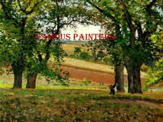 Camille Pissarro




          Famous painters
 