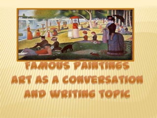 FAMOUS PAINTINGS Art as a conversation  and writingtopic 