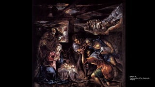 GRECO, El
The Adoration of the Shepherds
1570-72
 