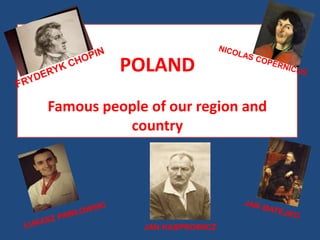 POLAND
Famous people of our region and
country
JAN KASPROWICZ
 