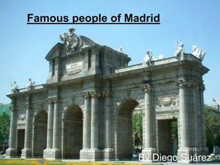 Famous people of Madrid By Diego Suárez 