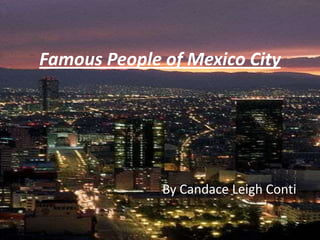 Famous People of Mexico City By Candace Leigh Conti 
