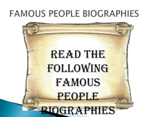 Read the
 following
   famous
   people
biographies
 