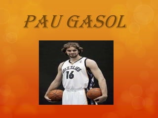 Pau Gasol
 