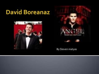 David Boreanaz  By Steven matyas  