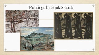 Paintings by Sirak Skitnik
 