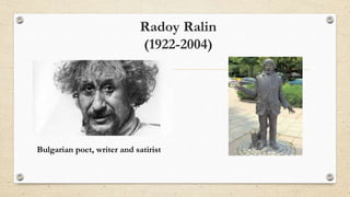 Radoy Ralin
(1922-2004)
Bulgarian poet, writer and satirist
 