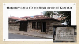Ikonomov's house in the Sliven district of Klutsohor
 