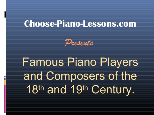 Famous Piano Players And Composers Of The 18th And 19th Century