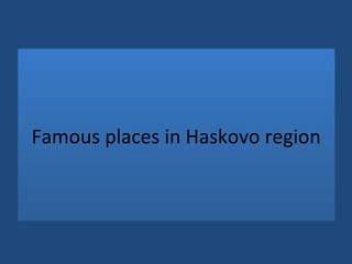 Famous places in Haskovo region
 