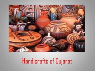Handicrafts of Gujarat
 