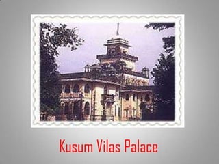 Kusum Vilas Palace
 