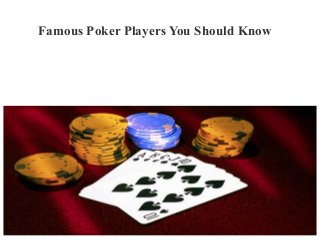 Famous Poker Players You Should Know
 