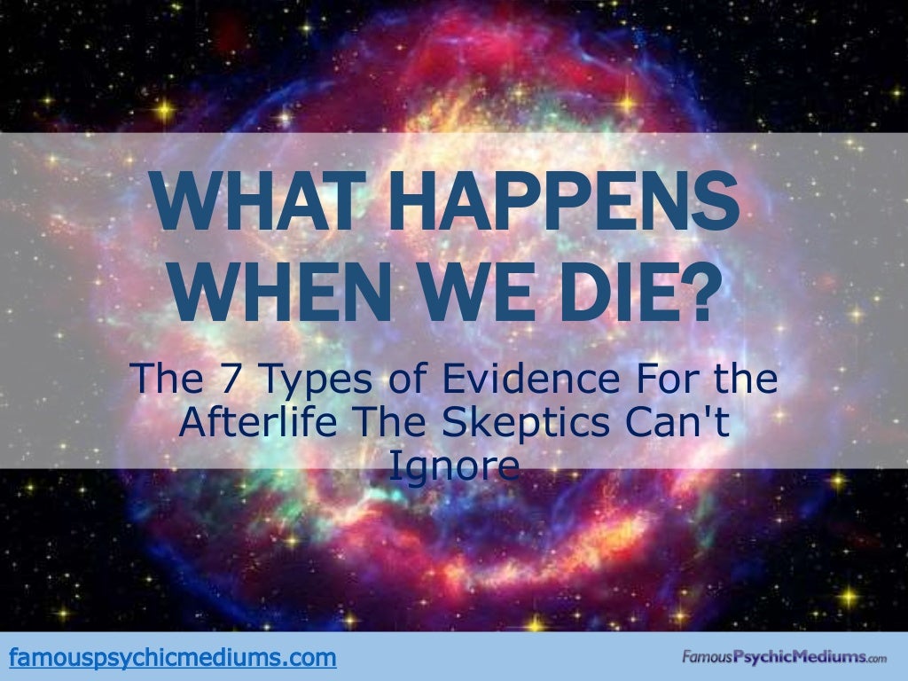 What Happens When We Die? 7 Types of Afterlife Evidence That May PRO…