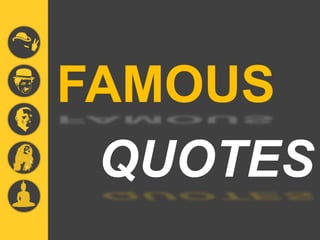 10/27/2014
FAMOUS
QUOTES
 