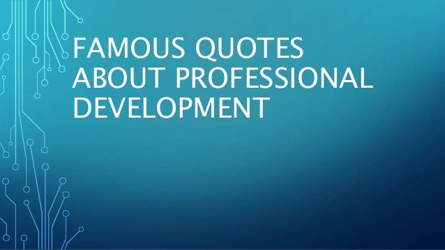 famous-quotes-about-professional-development-1-638.jpg?cb=1435481175