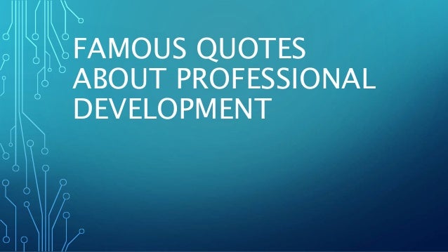 Famous quotes about professional development 