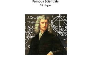 Famous Scientists
Gif Lingua
 