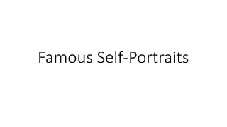 Famous Self-Portraits
 