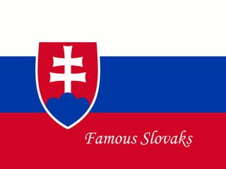 FAMOUS SLOVAKS   Famous Slovaks 
