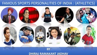 FAMOUS SPORTS PERSONALITIES OF INDIA : {ATHLETICS}
BY
DHIRAJ RAMAKANT JADHAV
 