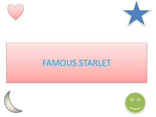 FAMOUS STARLET
 
