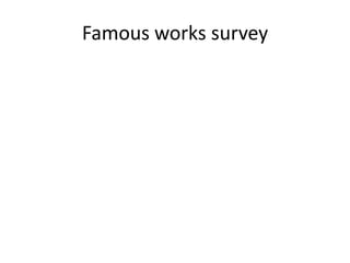 Famous works survey
 
