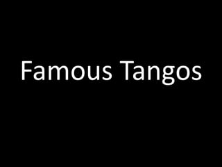 Famous Tangos

 