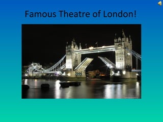 Famous Theatre of London!

 