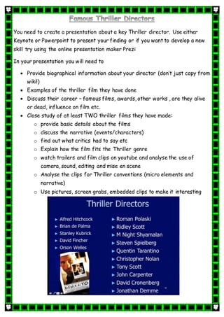 You need to create a presentation about a key Thriller director. Use either
Keynote or Powerpoint to present your finding ...